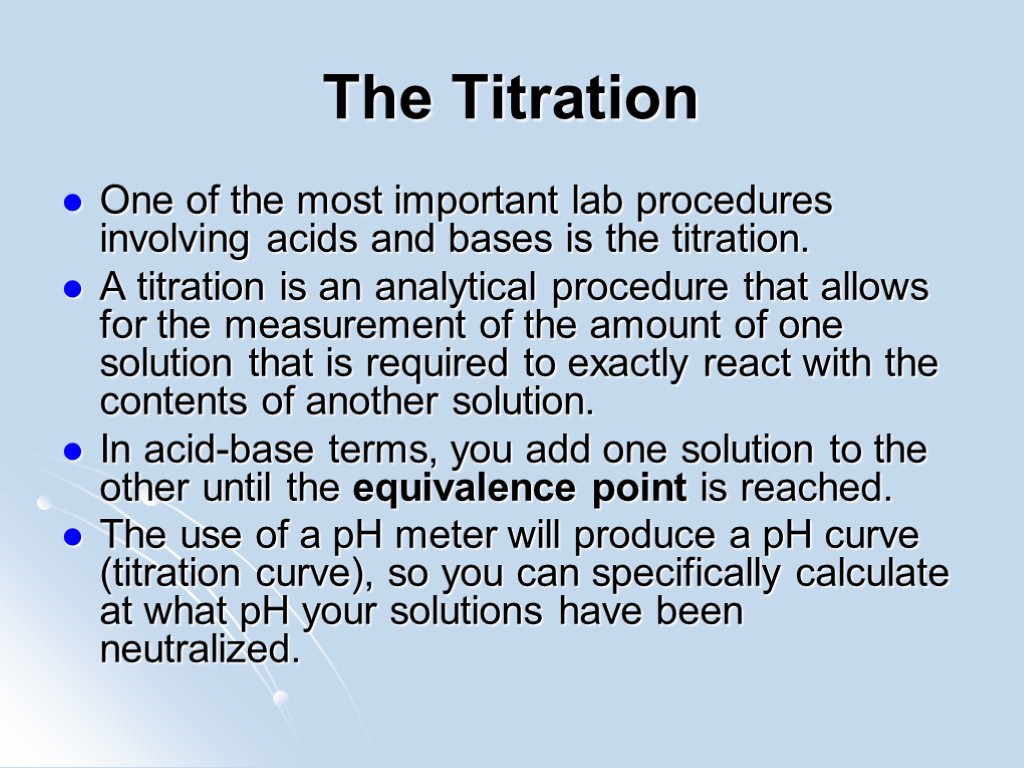 The Titration One of the most important lab procedures involving acids and bases is